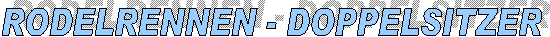 RODELRENNEN - DOPPELSITZER