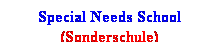 Textfeld: Special Needs School
(Sonderschule)
